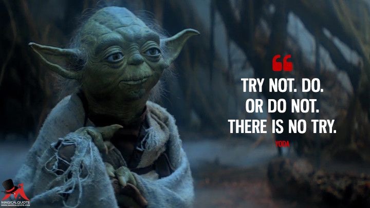 Do or do not. There is no try." - Yoda., tattoos